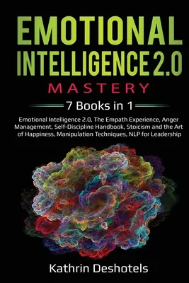 Inteligencia Emocional 2.0 - 7 Libros en 1: Inteligencia Emocional 2.0, La Experiencia del Empático, Manejo de la Ira, Manual de Autodisciplina, Estoico - Emotional Intelligence 2.0 Mastery- 7 Books in 1: Emotional Intelligence 2.0, The Empath Experience, Anger Management, Self-Discipline Handbook, Stoic