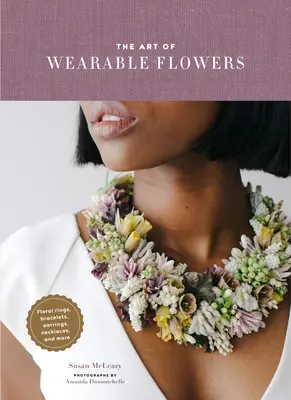 El arte de llevar flores: Anillos florales, pulseras, pendientes, collares y mucho más - The Art of Wearable Flowers: Floral Rings, Bracelets, Earrings, Necklaces, and More