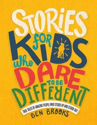 Cuentos para niños que se atreven a ser diferentes: Historias reales de personas asombrosas que se levantaron y destacaron - Stories for Kids Who Dare to Be Different: True Tales of Amazing People Who Stood Up and Stood Out