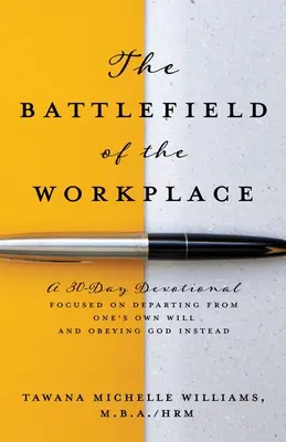 El campo de batalla del lugar de trabajo: Un devocional de 30 días centrado en apartarse de la propia voluntad y obedecer a Dios en su lugar - The Battlefield of the Workplace: A 30-Day Devotional Focused on Departing from One's Own Will and Obeying God Instead