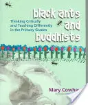 Hormigas negras y budistas: Pensar críticamente y enseñar de forma diferente en primaria - Black Ants and Buddhists: Thinking Critically and Teaching Differently in the Primary Grades