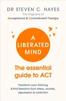 Mente liberada - La guía esencial para ACT - Liberated Mind - The essential guide to ACT