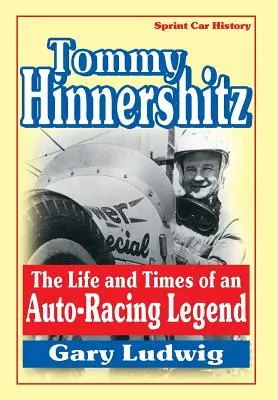 Tommy Hinnershitz. Vida y época de una leyenda del automovilismo - Tommy Hinnershitz. the Life and Times of an Auto-Racing Legend