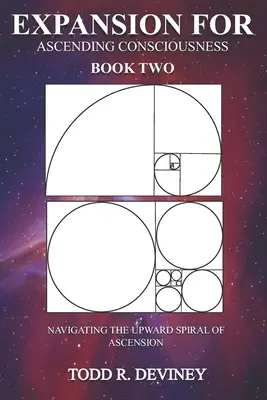 Expansión para la Conciencia Ascendente - Libro Dos: Navegando la Espiral Ascendente de la Ascensión - Expansion for Ascending Consciousness - Book Two: Navigating the Upward Spiral of Ascension