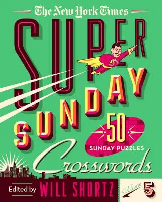 The New York Times Super Sunday Crosswords Volumen 5: 50 crucigramas dominicales - The New York Times Super Sunday Crosswords Volume 5: 50 Sunday Puzzles