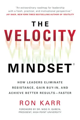 The Velocity Mindset(r) Cómo los líderes eliminan la resistencia, consiguen la aceptación y obtienen mejores resultados más rápidamente - The Velocity Mindset(r) How Leaders Eliminate Resistance, Gain Buy-In, and Achieve Better Results--Faster