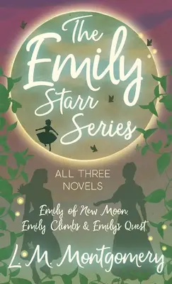 Serie Emily Starr; las tres novelas - Emily de Luna Nueva, Emily Escala y La Búsqueda de Emily - Emily Starr Series; All Three Novels - Emily of New Moon, Emily Climbs and Emily's Quest