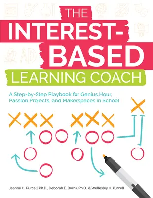 The Interest-Based Learning Coach: Un manual paso a paso para la hora de los genios, los proyectos apasionantes y los espacios de creación en la escuela - The Interest-Based Learning Coach: A Step-By-Step Playbook for Genius Hour, Passion Projects, and Makerspaces in School