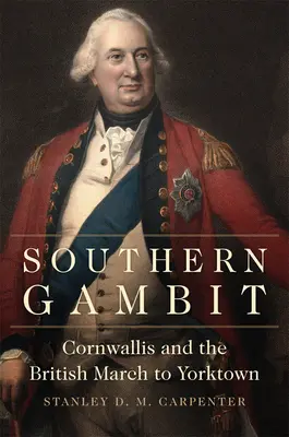 Gambito del Sur, Volumen 65: Cornwallis y la marcha británica hacia Yorktown - Southern Gambit, Volume 65: Cornwallis and the British March to Yorktown