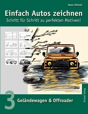 Dibujar coches de forma sencilla - paso a paso para motivos perfectos: Volumen 3: Vehículos todoterreno y todoterrenos - Einfach Autos zeichnen - Schritt fr Schritt zu perfekten Motiven!: Band 3: Gelndewagen & Offroader