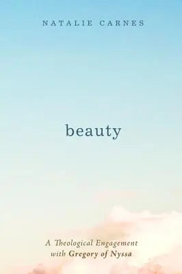 La belleza: Un compromiso teológico con Gregorio de Nisa - Beauty: A Theological Engagement with Gregory of Nyssa