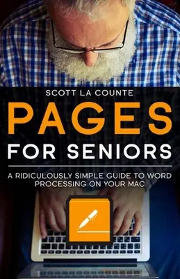 Pages For Seniors: Una guía ridículamente sencilla para procesar textos en tu Mac - Pages For Seniors: A Ridiculously Simple Guide To Word Processing On Your Mac