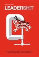 Leadersh!t: Una mirada al malogrado sistema de liderazgo empresarial que acepta a líderes que son realmente buenos siendo malos - Leadersh!t: A Look at the Broken Leadership System in Corporate America That Accepts Leaders Who are Really Good at Being Bad