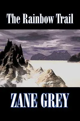 La senda del arco iris de Zane Grey, Ficción, Western, Histórico - The Rainbow Trail by Zane Grey, Fiction, Western, Historical