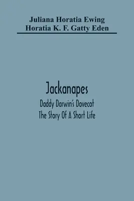 Jackanapes. El palomar de papá Darwin. La historia de una vida breve - Jackanapes. Daddy Darwin'S Dovecot. The Story Of A Short Life