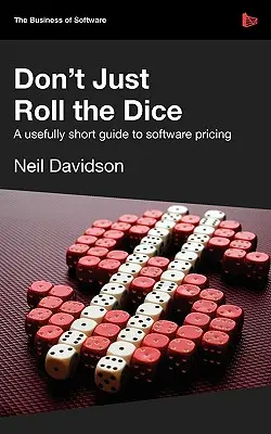 No se limite a tirar los dados: una guía útil y breve sobre la fijación de precios del software - Don't Just Roll the Dice - A Usefully Short Guide to Software Pricing