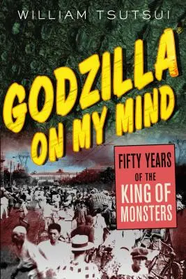 Godzilla on My Mind: Cincuenta años del Rey de los Monstruos - Godzilla on My Mind: Fifty Years of the King of Monsters