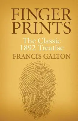 Huellas dactilares: El tratado clásico de 1892 - Finger Prints: The Classic 1892 Treatise