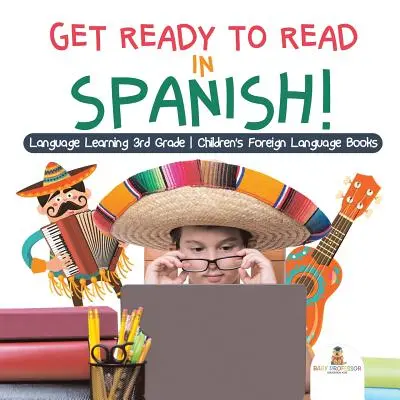 ¡Prepárate para leer en español! Aprendizaje de idiomas 3er grado - Libros infantiles de lenguas extranjeras - Get Ready to Read in Spanish! Language Learning 3rd Grade - Children's Foreign Language Books