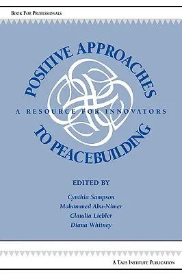 Enfoques positivos para la consolidación de la paz: Un recurso para innovadores - Positive Approaches to Peacebuilding: A Resource for Innovators