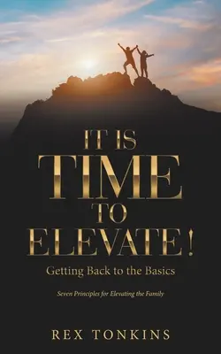 Es hora de elevarse Volviendo a lo Básico - It Is Time to Elevate!: Getting Back to the Basics