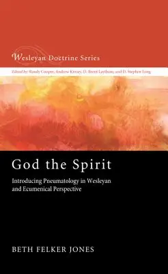 Dios Espíritu: Introducción a la pneumatología en perspectiva wesleyana y ecuménica - God the Spirit: Introducing Pneumatology in Wesleyan and Ecumenical Perspective