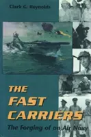 Los portaaviones rápidos: La forja de una marina aérea - The Fast Carriers: The Forging of an Air Navy