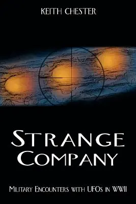 Extraña compañía: Encuentros militares con ovnis en la Segunda Guerra Mundial - Strange Company: Military Encounters with UFOs in World War II