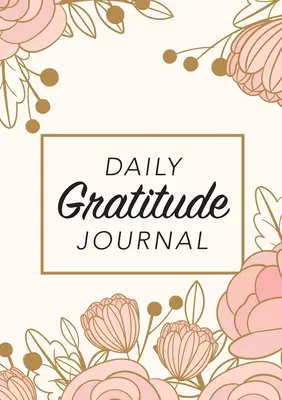 Diario de agradecimiento: (Flores rosas con recuadro) Guía de 52 semanas para ser agradecido - Daily Gratitude Journal: (Pink Flowers with Rectangle Callout) A 52-Week Guide to Becoming Grateful