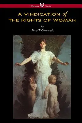 Vindicación de los derechos de la mujer (Wisehouse Classics - Edición original de 1792) - A Vindication of the Rights of Woman (Wisehouse Classics - Original 1792 Edition)