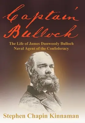 Capitán Bulloch: La vida de James Dunwoody Bulloch, agente naval de la Confederación - Captain Bulloch: The Life of James Dunwoody Bulloch, Naval Agent of the Confederacy