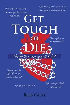 Get Tough or Die: Cómo educar a unos hijos estupendos - Get Tough or Die: How to raise great kids