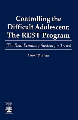Cómo controlar al adolescente difícil: El programa REST (El sistema de economía real para adolescentes) - Controlling the Difficult Adolescent: The REST Program (The Real Economy System for Teens)