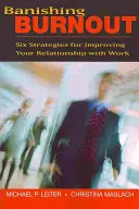 Desterrar el agotamiento: Seis estrategias para mejorar su relación con el trabajo - Banishing Burnout: Six Strategies for Improving Your Relationship with Work