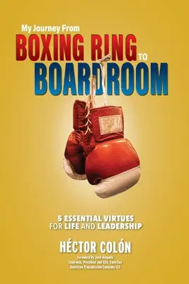 Mi viaje del ring de boxeo a la sala de juntas: 5 Virtudes Esenciales para la Vida y el Liderazgo - My Journey from Boxing Ring to Boardroom: 5 Essential Virtues for Life and Leadership