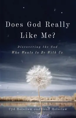 ¿Le gusto de verdad a Dios? Descubriendo al Dios que quiere estar con nosotros - Does God Really Like Me?: Discovering the God Who Wants to Be with Us