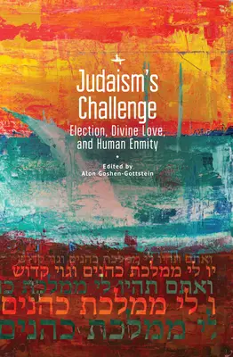 El desafío del judaísmo: elección, amor divino y enemistad humana - Judaism's Challenge: Election, Divine Love, and Human Enmity