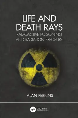 Los rayos de la vida y la muerte: Envenenamiento radiactivo y exposición a la radiación - Life and Death Rays: Radioactive Poisoning and Radiation Exposure