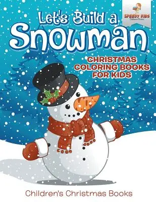 Construyamos un muñeco de nieve - Libros de Navidad para colorear - Libros de Navidad para niños - Let's Build A Snowman - Christmas Coloring Books For Kids - Children's Christmas Books