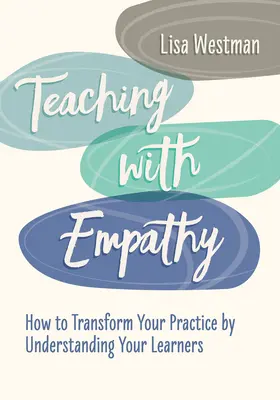 Enseñar con empatía: cómo transformar su práctica comprendiendo a sus alumnos - Teaching with Empathy: How to Transform Your Practice by Understanding Your Learners