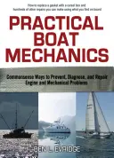 Practical Boat Mechanics: Maneras sensatas de prevenir, diagnosticar y reparar motores y problemas mecánicos - Practical Boat Mechanics: Commonsense Ways to Prevent, Diagnose, and Repair Engines and Mechanical Problems