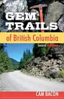 Gem Trails of British Columbia: Segunda edición - Gem Trails of British Columbia: Second Edition