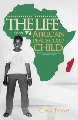 La vida de un niño africano del Cuerpo de Paz: La vida y las experiencias de un niño del Cuerpo de Paz de Kom, Camerún - The Life of an African Peace Corps Child: The Life and Experiences of a Peace Corps Child of Kom, Cameroon