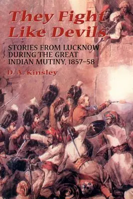 Luchan como demonios: Historias de Lucknow durante el Gran Motín Indio, 1857-58 - They Fight Like Devils: Stories from Lucknow During the Great Indian Mutiny, 1857-58