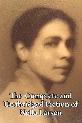 La ficción completa e íntegra de Nella Larsen - The Complete and Unabridged Fiction of Nella Larsen