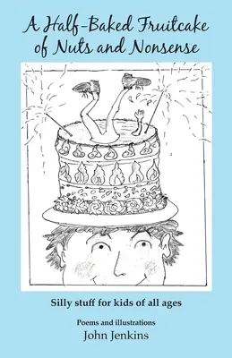 A Half-Baked Fruitcake of Nuts and Nonsense: Tonterías para niños de todas las edades - A Half-Baked Fruitcake of Nuts and Nonsense: Silly stuff for kids of all ages