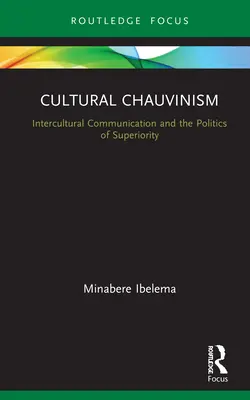 Chauvinismo cultural: comunicación intercultural y superioridad - Cultural Chauvinism: Intercultural Communication and Superiority