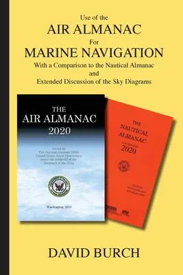 Uso del Almanaque Aéreo para la Navegación Marítima: Con una comparación con el almanaque náutico y una amplia discusión de los diagramas celestes. - Use of the Air Almanac For Marine Navigation: With a Comparison to the Nautical Almanac and Extended Discussion of the Sky Diagrams