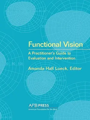 Visión funcional: Guía del profesional para la evaluación y la intervención - Functional Vision: A Practitioner's Guide to Evaluation and Intervention