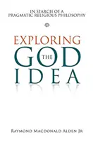 Explorando la idea de Dios: en busca de una filosofía religiosa pragmática - Exploring the God Idea: In Search of a Pragmatic Religious Philosophy